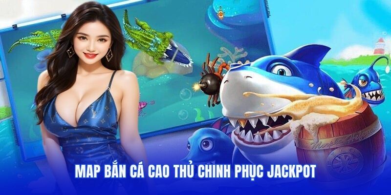 Map bắn cá Cao Thủ chinh phục Jackpot