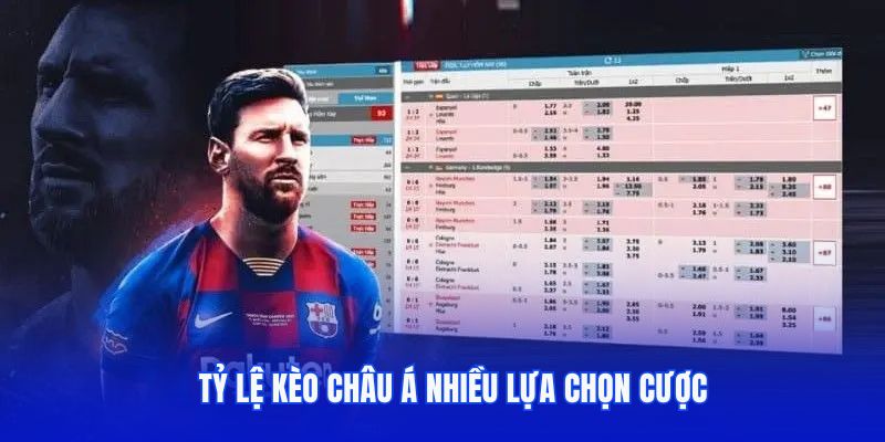 Tỷ lệ kèo châu Á nhiều lựa chọn cược